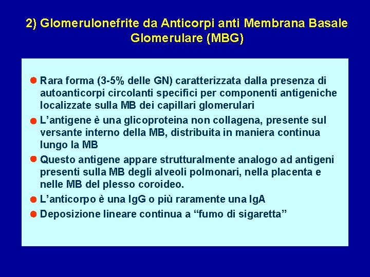 2) Glomerulonefrite da Anticorpi anti Membrana Basale Glomerulare (MBG) Rara forma (3 -5% delle