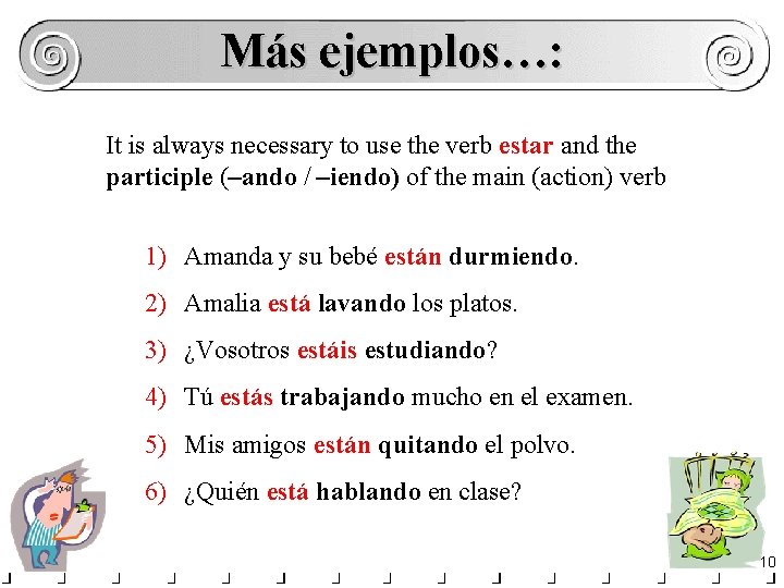 Más ejemplos…: It is always necessary to use the verb estar and the participle