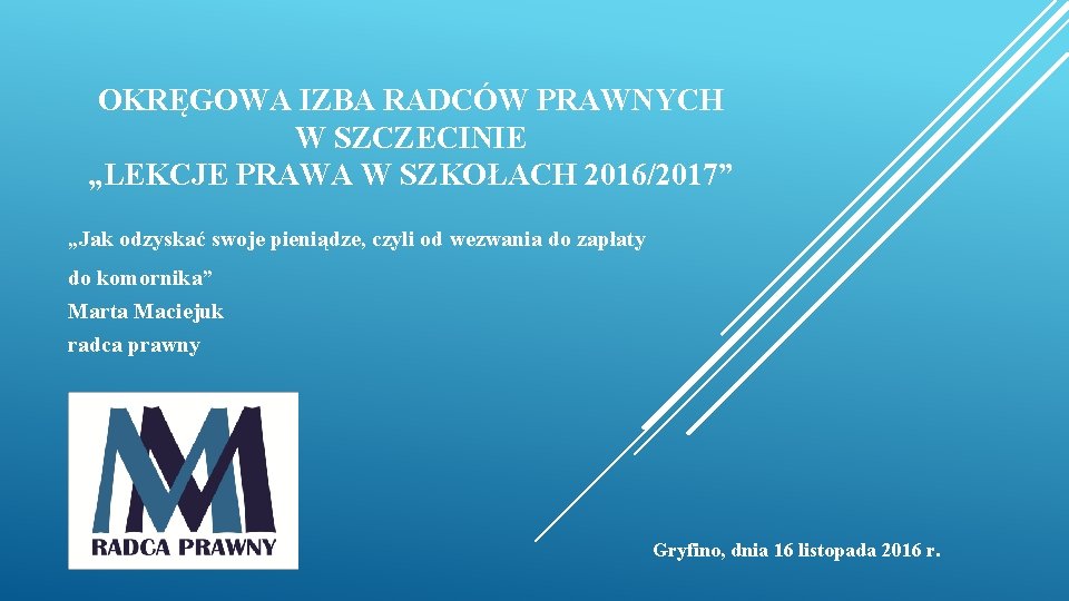 OKRĘGOWA IZBA RADCÓW PRAWNYCH W SZCZECINIE „LEKCJE PRAWA W SZKOŁACH 2016/2017” „Jak odzyskać swoje