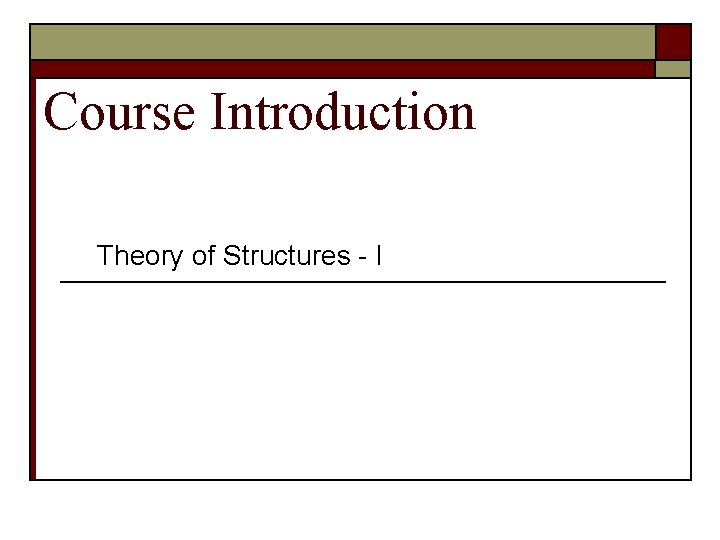 Course Introduction Theory of Structures - I 