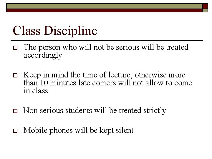 Class Discipline o The person who will not be serious will be treated accordingly