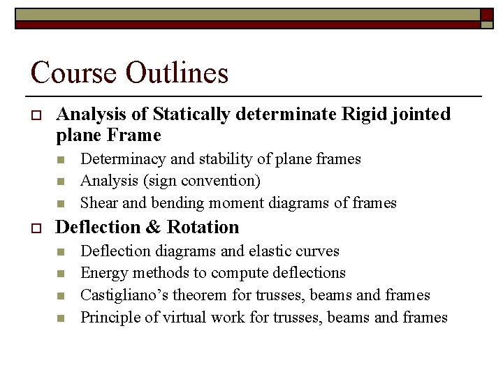 Course Outlines o Analysis of Statically determinate Rigid jointed plane Frame n n n