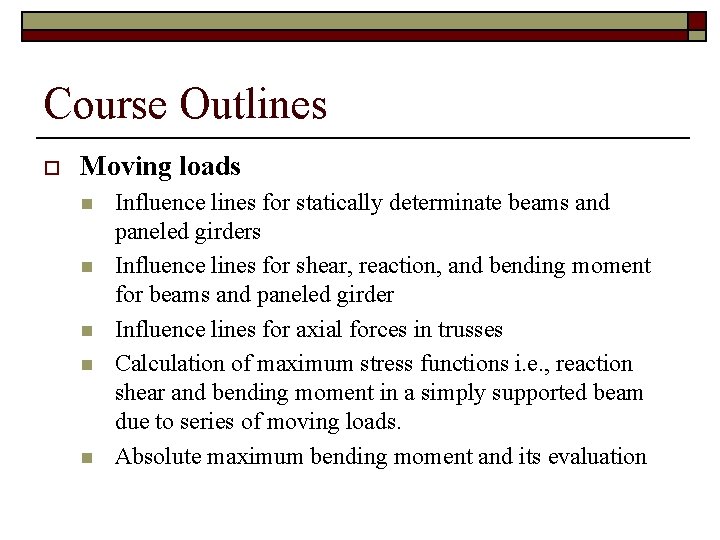 Course Outlines o Moving loads n n n Influence lines for statically determinate beams