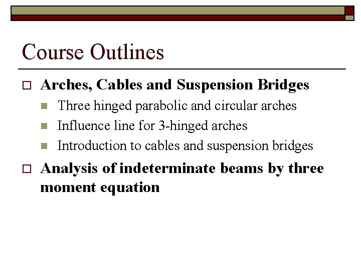 Course Outlines o Arches, Cables and Suspension Bridges n n n o Three hinged