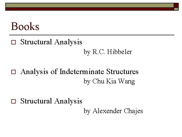 Books o Structural Analysis by R. C. Hibbeler o Analysis of Indeterminate Structures by