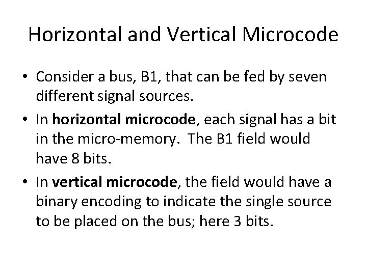 Horizontal and Vertical Microcode • Consider a bus, B 1, that can be fed