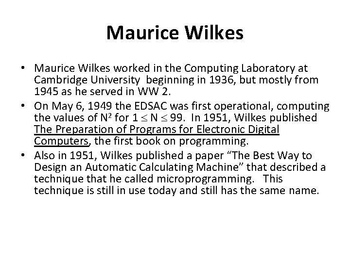 Maurice Wilkes • Maurice Wilkes worked in the Computing Laboratory at Cambridge University beginning