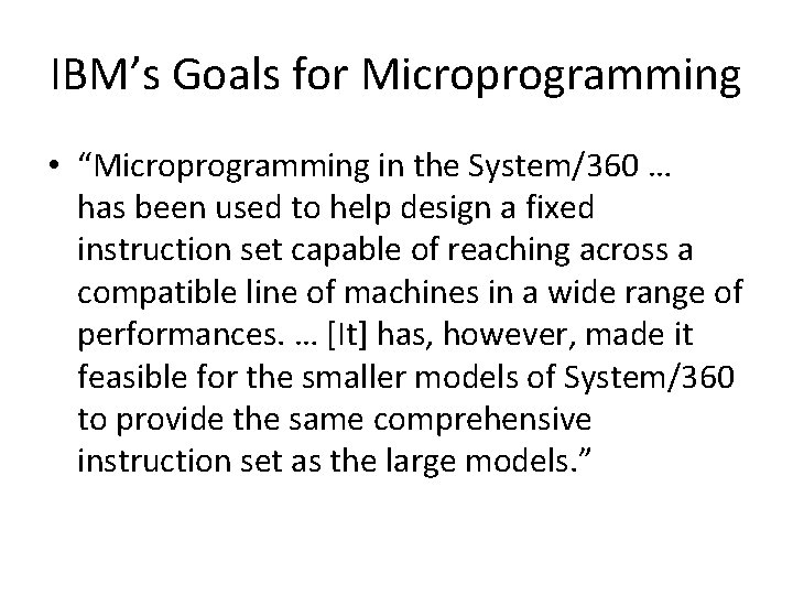 IBM’s Goals for Microprogramming • “Microprogramming in the System/360 … has been used to