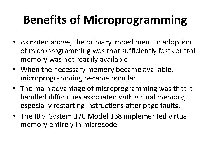 Benefits of Microprogramming • As noted above, the primary impediment to adoption of microprogramming