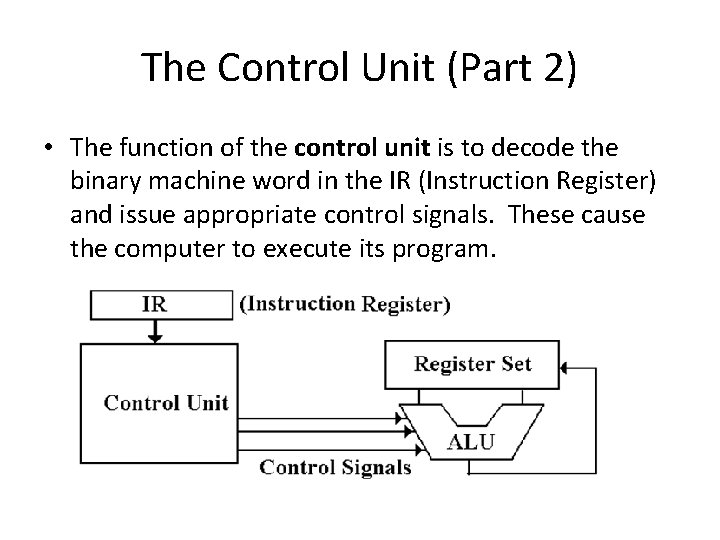 The Control Unit (Part 2) • The function of the control unit is to