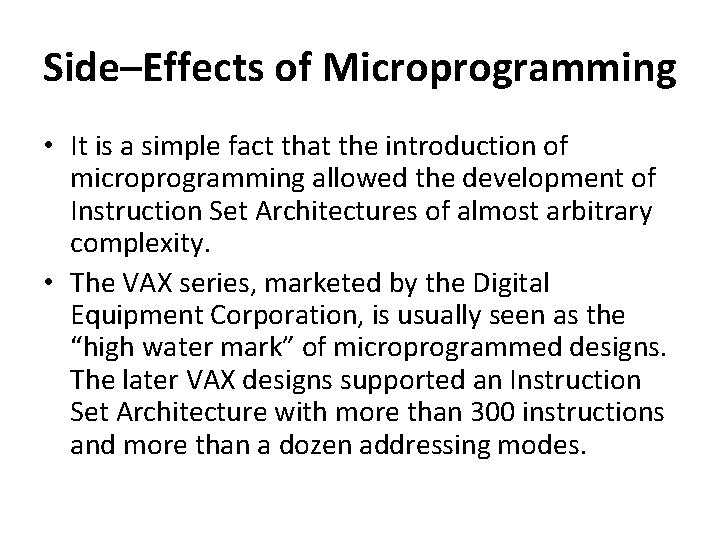 Side–Effects of Microprogramming • It is a simple fact that the introduction of microprogramming