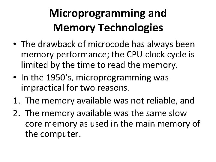 Microprogramming and Memory Technologies • The drawback of microcode has always been memory performance;