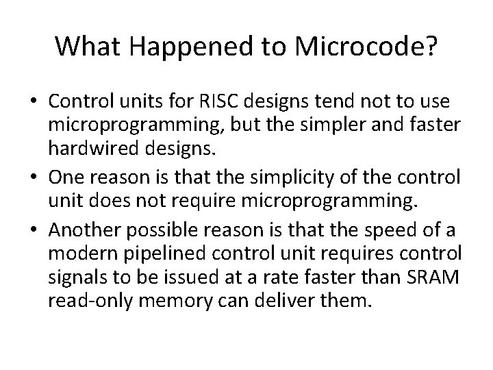 What Happened to Microcode? • Control units for RISC designs tend not to use