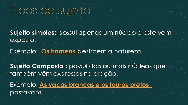 Tipos de sujeito: Sujeito simples: possui apenas um núcleo e este vem exposto. Exemplo: