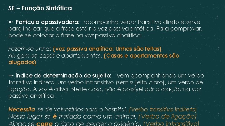 SE – Função Sintática ➵ Partícula apassivadora: acompanha verbo transitivo direto e serve para