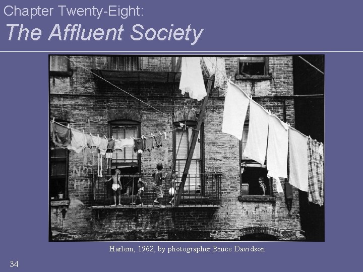 Chapter Twenty-Eight: The Affluent Society Harlem, 1962, by photographer Bruce Davidson 34 