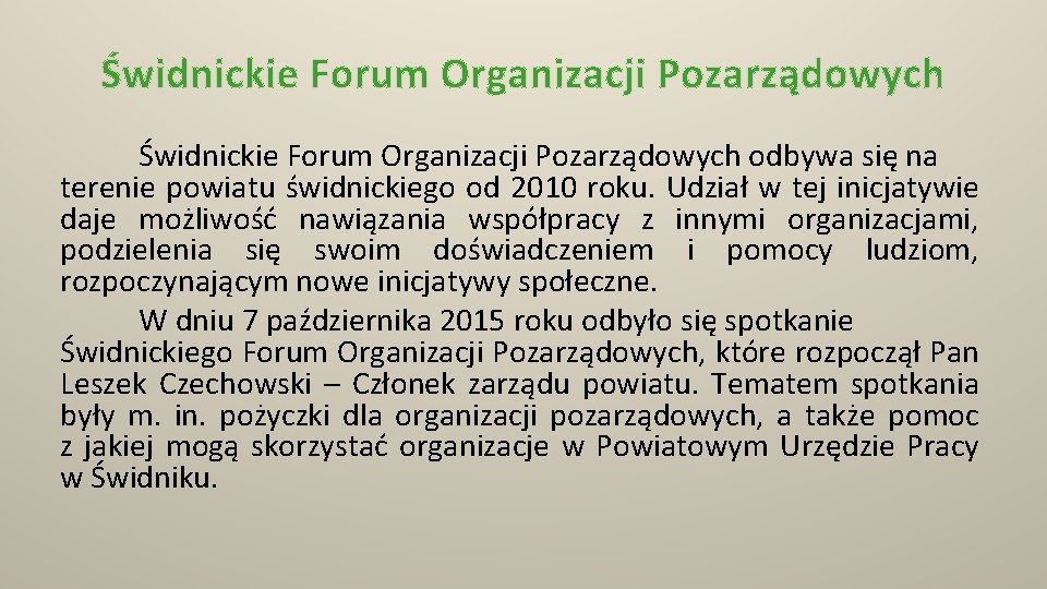 Świdnickie Forum Organizacji Pozarządowych odbywa się na terenie powiatu świdnickiego od 2010 roku. Udział