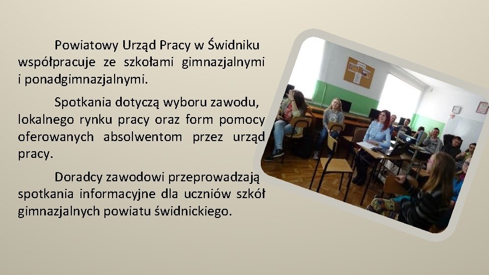Powiatowy Urząd Pracy w Świdniku współpracuje ze szkołami gimnazjalnymi i ponadgimnazjalnymi. Spotkania dotyczą wyboru