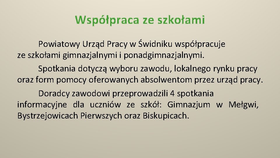 Współpraca ze szkołami Powiatowy Urząd Pracy w Świdniku współpracuje ze szkołami gimnazjalnymi i ponadgimnazjalnymi.