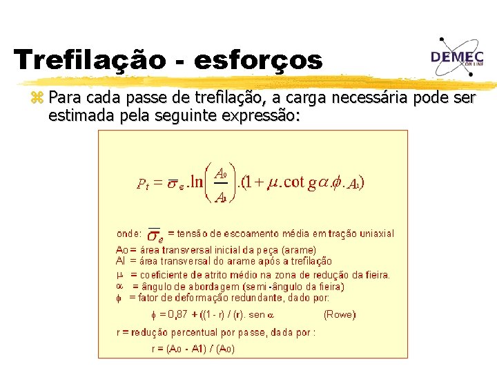 Trefilação - esforços z Para cada passe de trefilação, a carga necessária pode ser