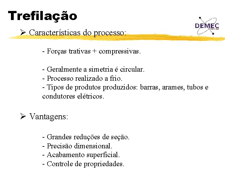 Trefilação Ø Características do processo: - Forças trativas + compressivas. - Geralmente a simetria