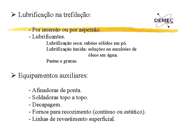 Ø Lubrificação na trefilação: - Por imersão ou por aspersão. - Lubrificantes. Lubrificação seca: