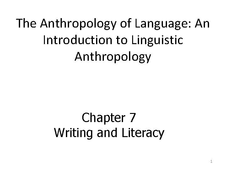 The Anthropology of Language: An Introduction to Linguistic Anthropology Chapter 7 Writing and Literacy