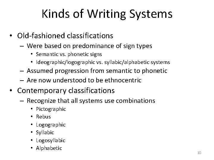 Kinds of Writing Systems • Old-fashioned classifications – Were based on predominance of sign