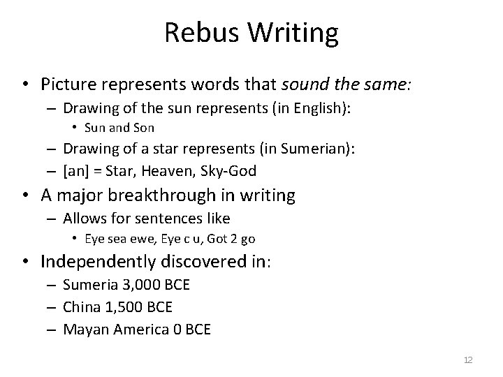 Rebus Writing • Picture represents words that sound the same: – Drawing of the