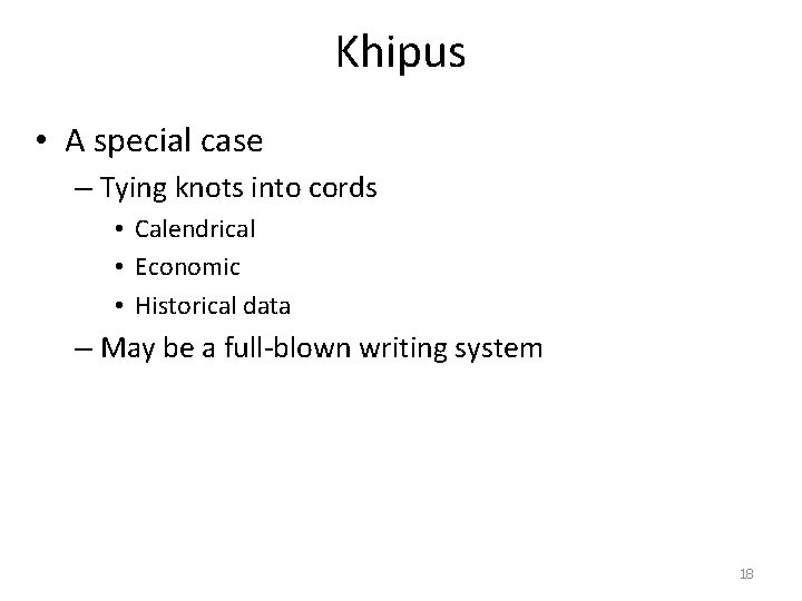 Khipus • A special case – Tying knots into cords • Calendrical • Economic