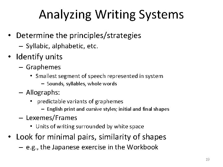 Analyzing Writing Systems • Determine the principles/strategies – Syllabic, alphabetic, etc. • Identify units