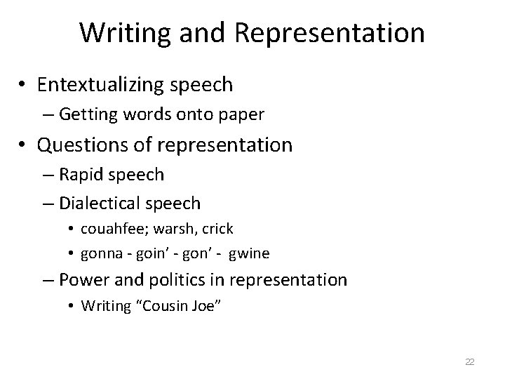 Writing and Representation • Entextualizing speech – Getting words onto paper • Questions of