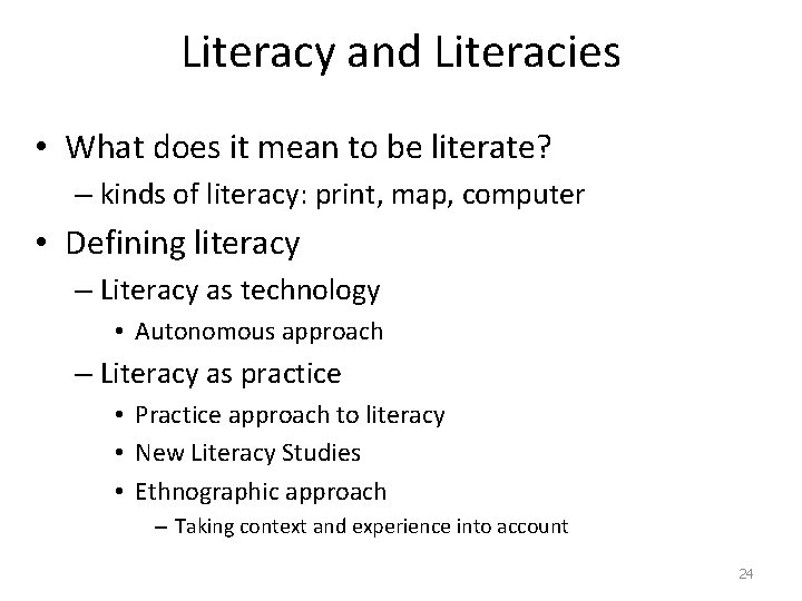 Literacy and Literacies • What does it mean to be literate? – kinds of