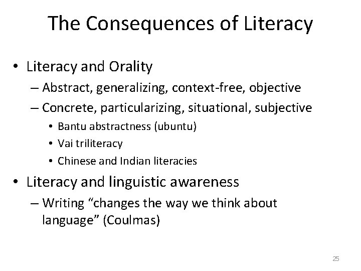 The Consequences of Literacy • Literacy and Orality – Abstract, generalizing, context-free, objective –