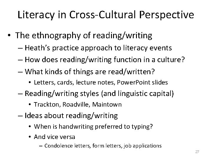 Literacy in Cross-Cultural Perspective • The ethnography of reading/writing – Heath’s practice approach to