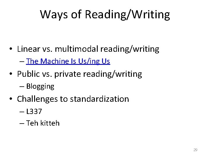 Ways of Reading/Writing • Linear vs. multimodal reading/writing – The Machine Is Us/ing Us