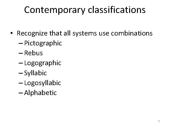 Contemporary classifications • Recognize that all systems use combinations – Pictographic – Rebus –