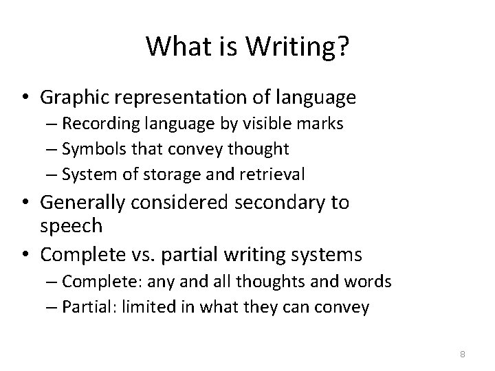 What is Writing? • Graphic representation of language – Recording language by visible marks