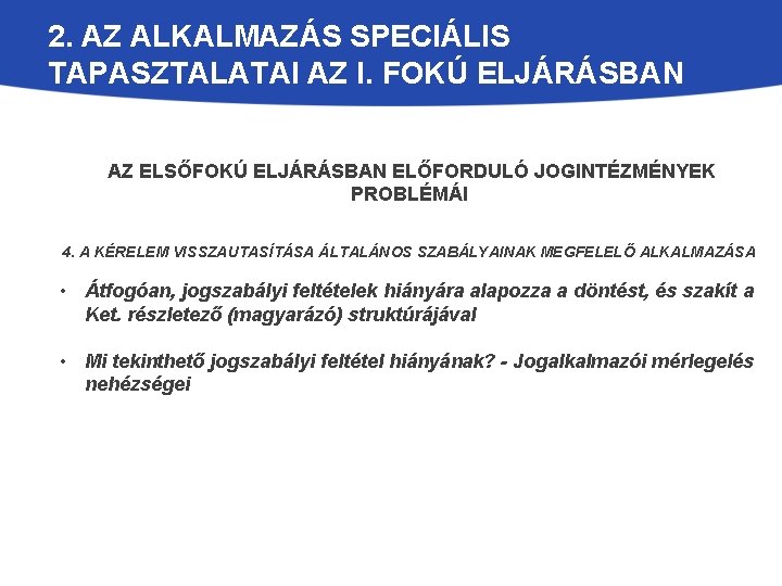 2. AZ ALKALMAZÁS SPECIÁLIS TAPASZTALATAI AZ I. FOKÚ ELJÁRÁSBAN AZ ELSŐFOKÚ ELJÁRÁSBAN ELŐFORDULÓ JOGINTÉZMÉNYEK