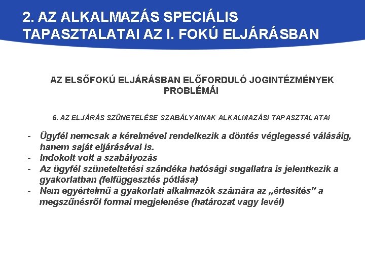 2. AZ ALKALMAZÁS SPECIÁLIS TAPASZTALATAI AZ I. FOKÚ ELJÁRÁSBAN AZ ELSŐFOKÚ ELJÁRÁSBAN ELŐFORDULÓ JOGINTÉZMÉNYEK