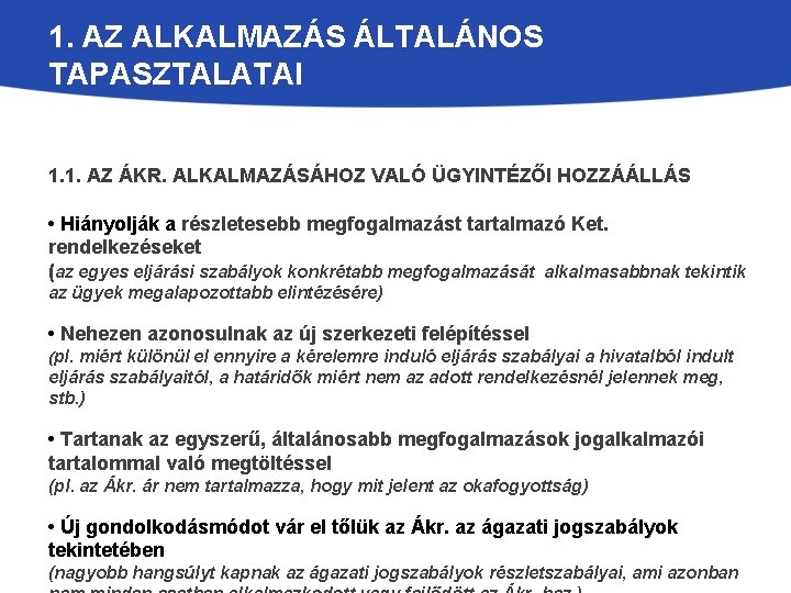 1. AZ ALKALMAZÁS ÁLTALÁNOS TAPASZTALATAI 1. 1. AZ ÁKR. ALKALMAZÁSÁHOZ VALÓ ÜGYINTÉZŐI HOZZÁÁLLÁS •