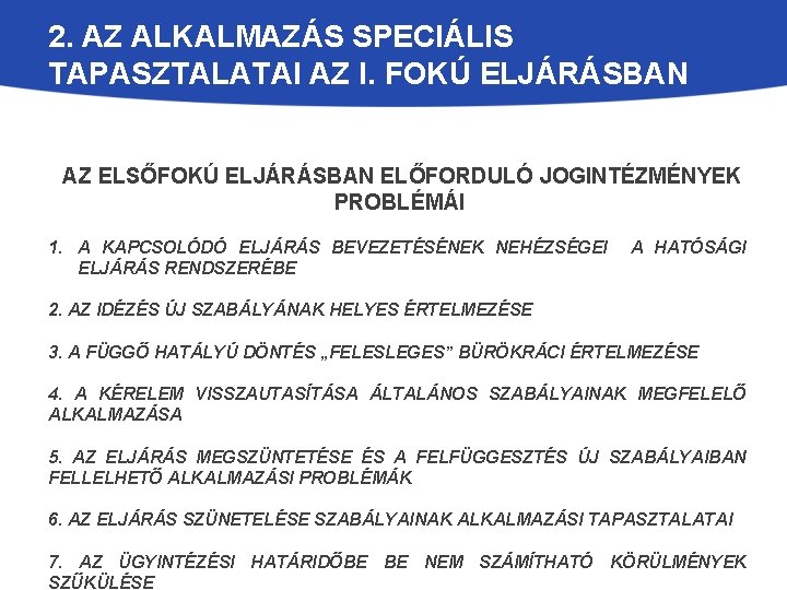 2. AZ ALKALMAZÁS SPECIÁLIS TAPASZTALATAI AZ I. FOKÚ ELJÁRÁSBAN AZ ELSŐFOKÚ ELJÁRÁSBAN ELŐFORDULÓ JOGINTÉZMÉNYEK