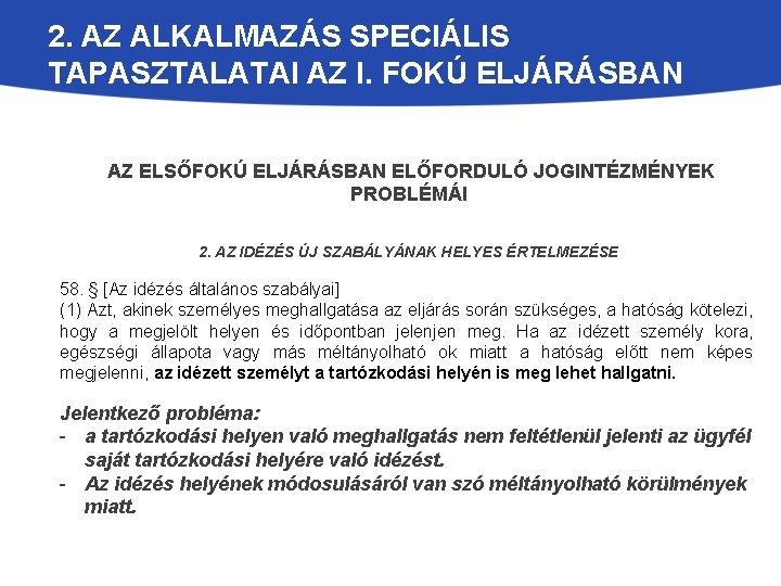 2. AZ ALKALMAZÁS SPECIÁLIS TAPASZTALATAI AZ I. FOKÚ ELJÁRÁSBAN AZ ELSŐFOKÚ ELJÁRÁSBAN ELŐFORDULÓ JOGINTÉZMÉNYEK