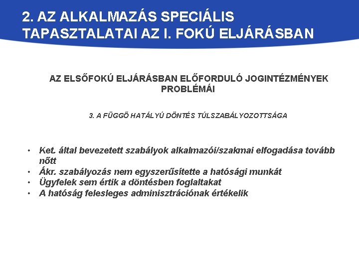 2. AZ ALKALMAZÁS SPECIÁLIS TAPASZTALATAI AZ I. FOKÚ ELJÁRÁSBAN AZ ELSŐFOKÚ ELJÁRÁSBAN ELŐFORDULÓ JOGINTÉZMÉNYEK