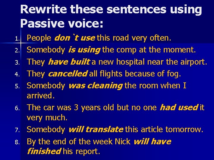 Rewrite these sentences using Passive voice: 1. 2. 3. 4. 5. 6. 7. 8.