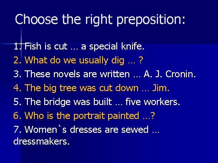 Choose the right preposition: 1. Fish is cut … a special knife. 2. What