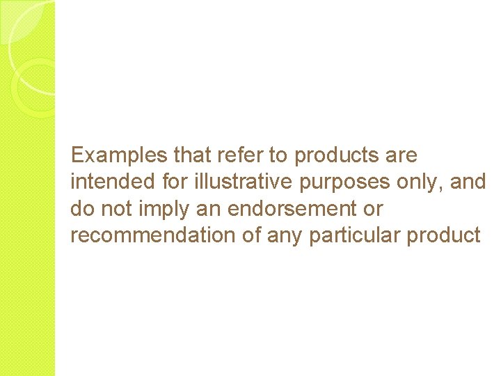 Examples that refer to products are intended for illustrative purposes only, and do not