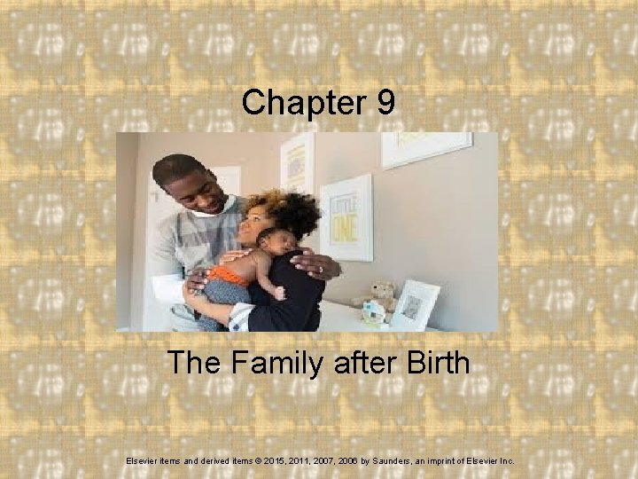 Chapter 9 The Family after Birth Elsevier items and derived items © 2015, 2011,