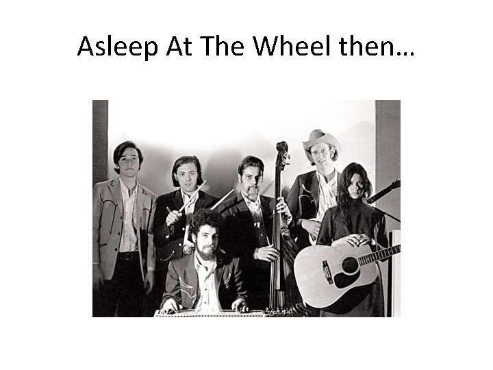 Asleep At The Wheel then… 