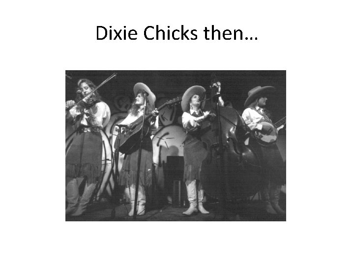 Dixie Chicks then… 